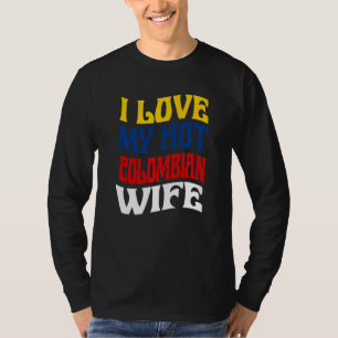 Camiseta Eu Amo Minha Quente Esposa Colombiana Orgulho da C