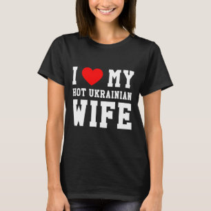 Camiseta Eu Amo Minha Quente Esposa Ucraniana Coração Verme