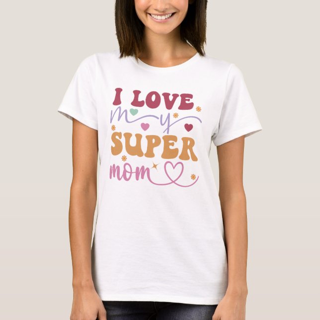 Camiseta Eu Amo Minha Super Mãe-Mãe (Frente)