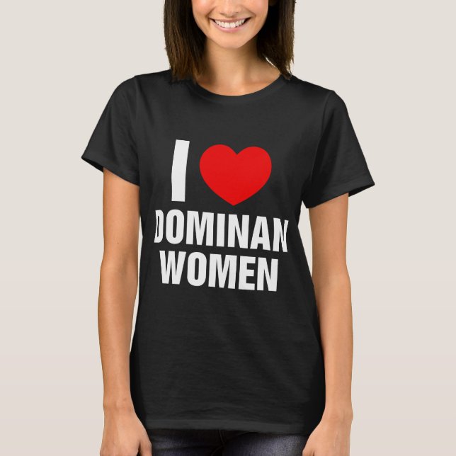 Camiseta Eu amo mulheres dominantes Eu coração mulheres dom (Frente)
