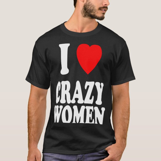 Camiseta Eu Amo Mulheres Loucas A Atrair Problemas (Frente)