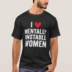 Camiseta Eu Amo Mulheres Mentalmente Instáveis Memória Irôn