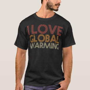 Camiseta Eu Amo O Aquecimento Global Engraçado Anti-Alteraç