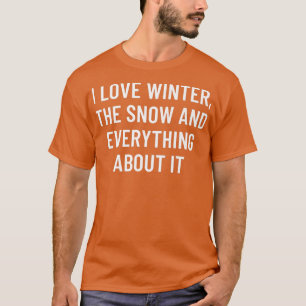 Camiseta Eu amo o inverno, a neve e tudo sobre ele