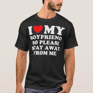 Camiseta Eu Amo O Meu Namorado, Então Por Favor Fique Longe