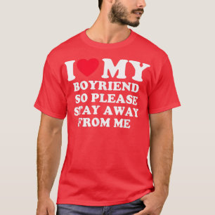 Camiseta Eu Amo O Meu Namorado, Então Por Favor Fique Longe