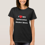 Camiseta Eu ♥️ Amo O Meu Nome Labrador Aqui<br><div class="desc">Camisa de T clássica feminina a preto e a inscrição a cores brancas e a roupa de uma declaração de moda divertida casual impressa com frase personalizável de modelo. Eu ♥️ o meu nome de Labrador Aqui em Chapéus, Camisas e Produtos de Animais de Companhia pelo TheFabricSeal impressão a pedido...</div>
