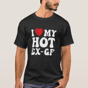 Camiseta Eu Amo O Meu Quente Ex Namorada Segundo Namorando
