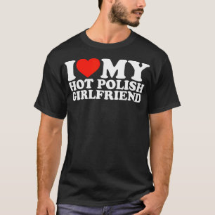 Camiseta Eu Amo O Meu Quente Namorada Polonês