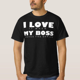 Camiseta Eu amo-o quando meu chefe sae do escritório