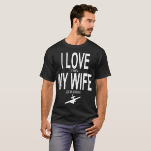 Camiseta Eu amo-o quando minha esposa me deixa ir voar o