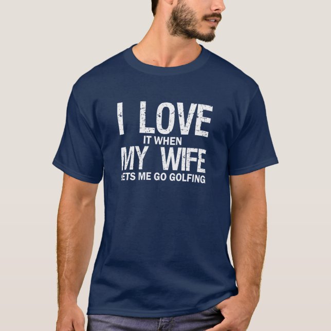 Camiseta Eu amo-o quando minha esposa nos deixou mim ir (Frente)