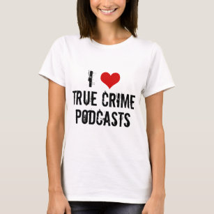 Camiseta Eu Amo Podcasts De Crime Verdadeiro