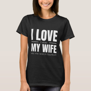 Camiseta Eu Amo Quando Minha Esposa Me Deixa Assistir A Sho