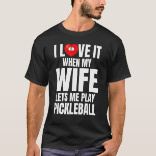 Camiseta Eu Amo Quando Minha Esposa Me Deixa Jogar Pickleba