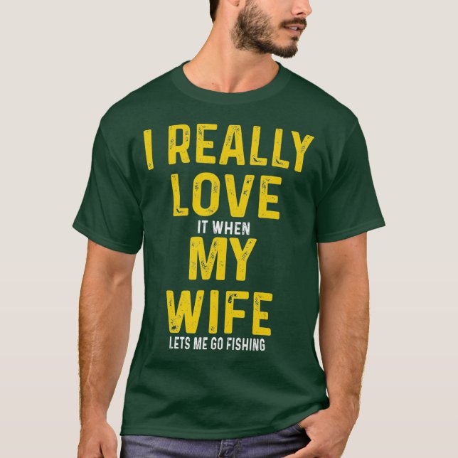 Camiseta Eu Amo Quando Minha Esposa Me Deixa Pescar (Frente)