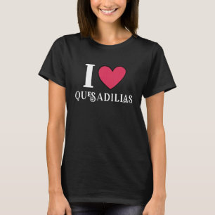 Camiseta Eu amo Quesadillas Comida mexicana 1