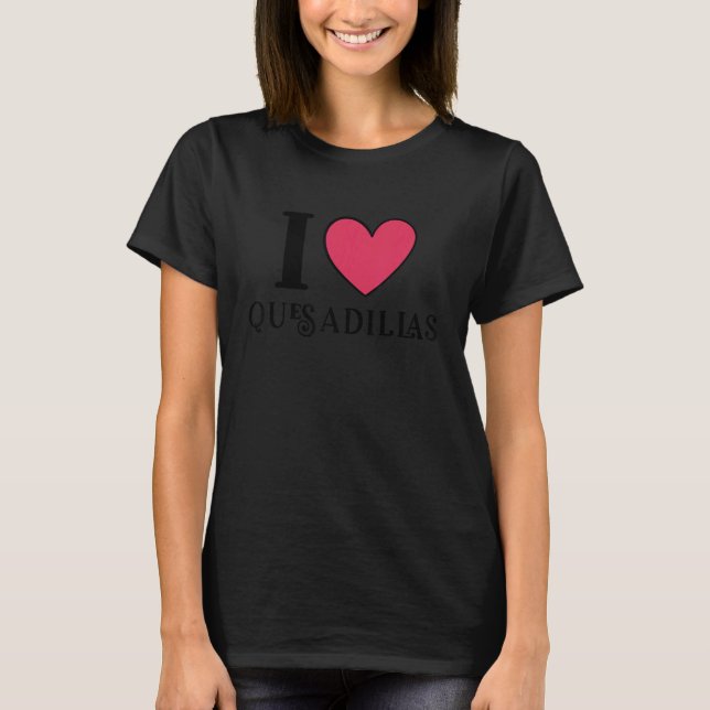Camiseta Eu amo Quesadillas Comida mexicana 4 (Frente)