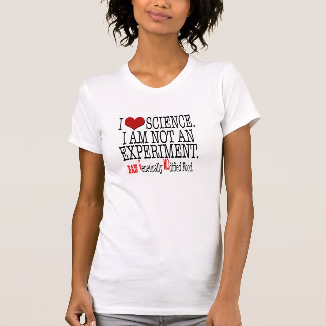Camiseta Eu amo Science.I não sou uma experiência. T de GMO (Frente)