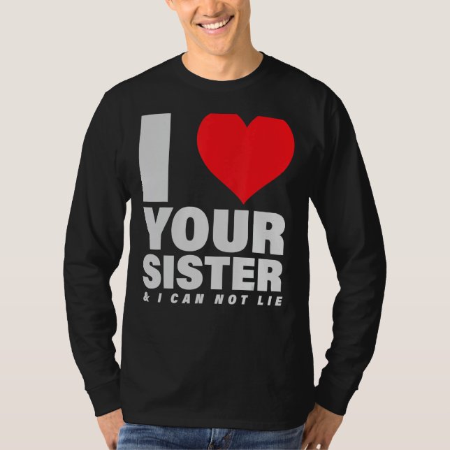 Camiseta Eu Amo Sua Irmã E Não Posso Mentir 1 (Frente)