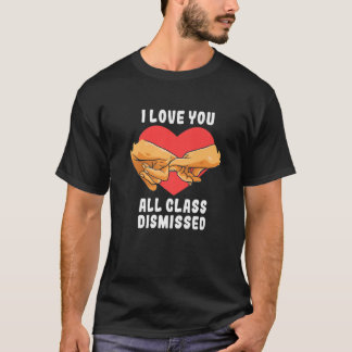 Camiseta Eu Amo Todos Vocês Professores Dispensados No Últi