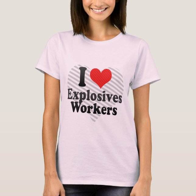 Camiseta Eu amo trabalhadores dos explosivos (Frente)