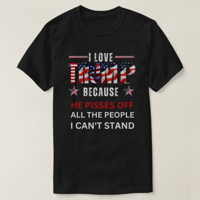 Camiseta Eu Amo Trump Porque Ele Irrita Todas As Pessoas (Frente do Design)