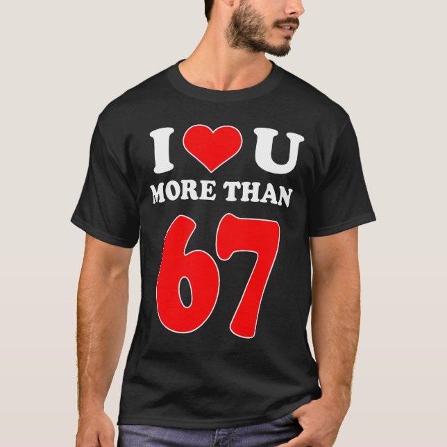 Camiseta Eu Amo Você Mais Do Que 67 Valentines 6 7 Meme Sei (Frente)