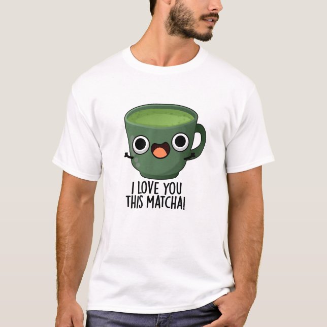 Camiseta Eu Amo Você Tanto Matcha Piadas de Bebida Engraçad (Frente)