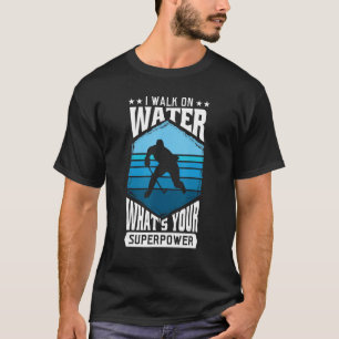 Camiseta Eu ando na água, qual é a sua Superpotência