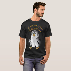 Camiseta Eu apenas gosto realmente de pinguins APROVADOS?