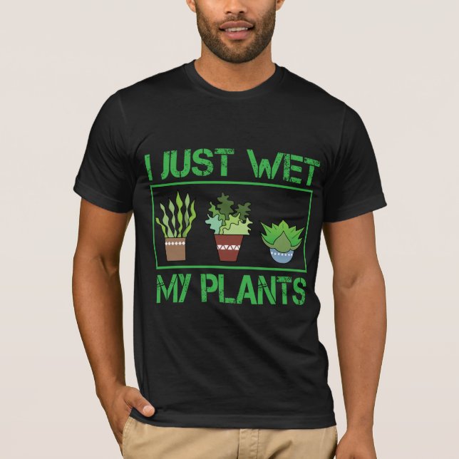 Camiseta Eu apenas molhei meu fazendeiro de jardinagem (Frente)