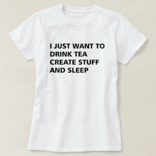 CAMISETA EU APENAS QUERO BEBER O CHÁ CRIO O MATERIAL E