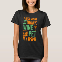 Camiseta Eu apenas quero beber o vinho e PEt meu cão
