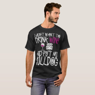Camiseta Eu apenas quero beber o vinho e Pet meu cão do