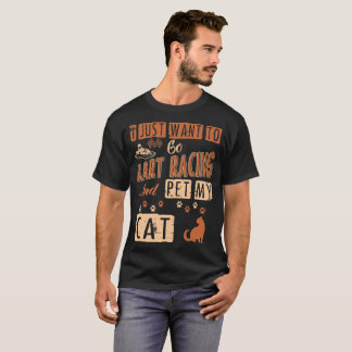 Camiseta Eu apenas quero ir Kart que compete e Pet minha