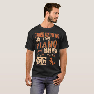Camiseta Eu apenas quero jogar o piano e Pet meu Tshirt do