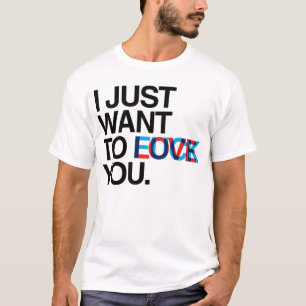 Camiseta Eu apenas quero-o ao __