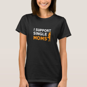 Camiseta Eu apoio a citação sarcástica do Solteiro Mães
