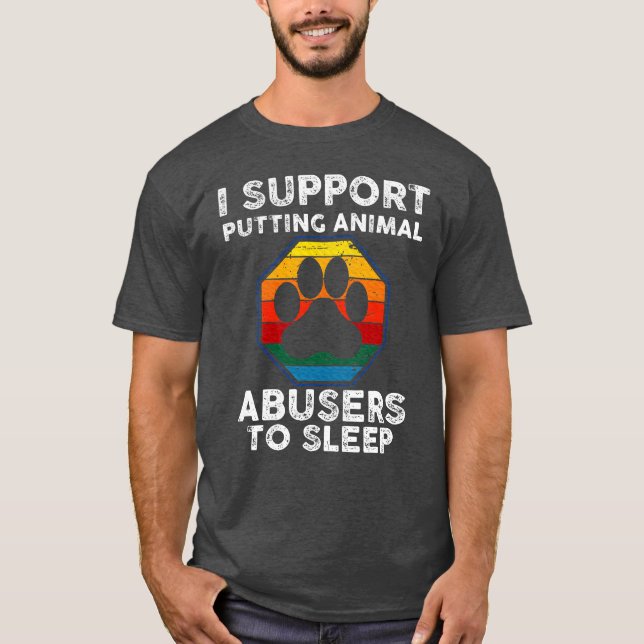 Camiseta Eu apoio colocar os abusadores de animais para dor (Frente)
