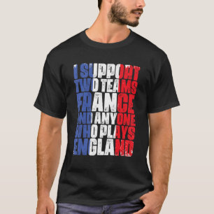 Camiseta Eu Apoio Duas Equipes França E Qualquer Um Que Jog