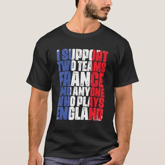Camiseta Eu Apoio Duas Equipes França E Qualquer Um Que Jog (Frente)