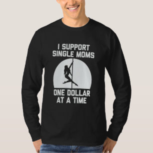 Camiseta Eu Apoio Mães Solteiras Um Dólar De Cada Vez Dizen