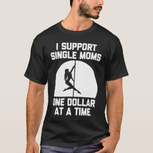 Camiseta Eu Apoio Mães Solteiros Um Dólar Por Vez Dizendo
