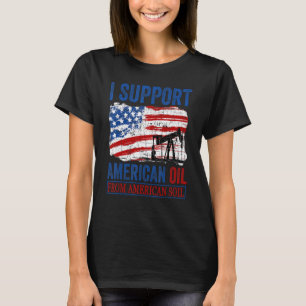 Camiseta Eu Apoio o Petróleo Americano do Solo Americano 1
