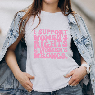 Camiseta Eu Apoio os Direitos e os Errados das Mulheres Fem