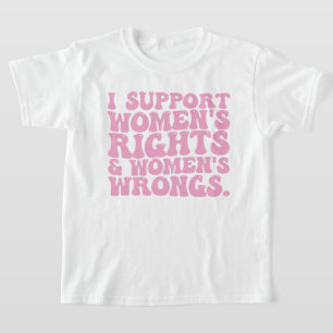 Camiseta Eu Apoio os Direitos e os Errados das Mulheres Gro