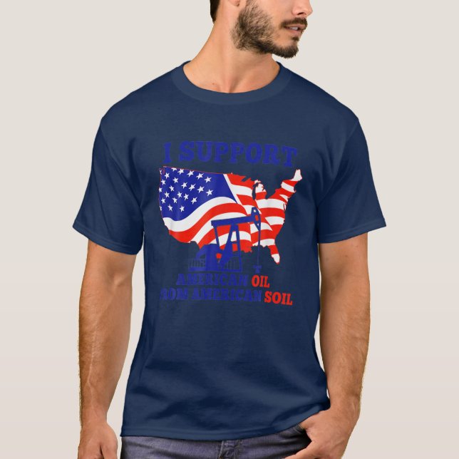 Camiseta Eu Apoio Petróleo Americano Do Solo Americano (Frente)