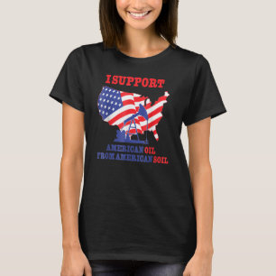 Camiseta Eu Apoio Petróleo Americano Do Solo Americano