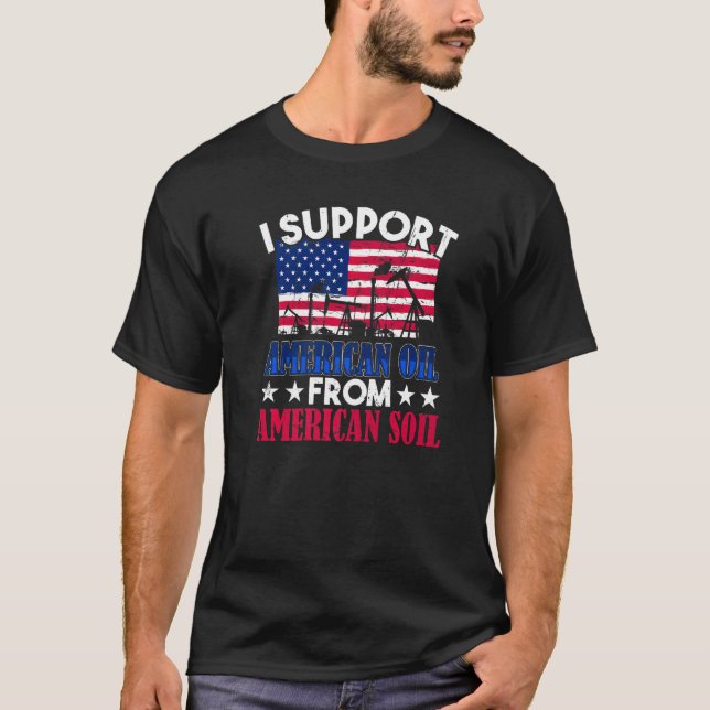 Camiseta Eu Apoio Petróleo Americano Do Solo Americano Patr (Frente)